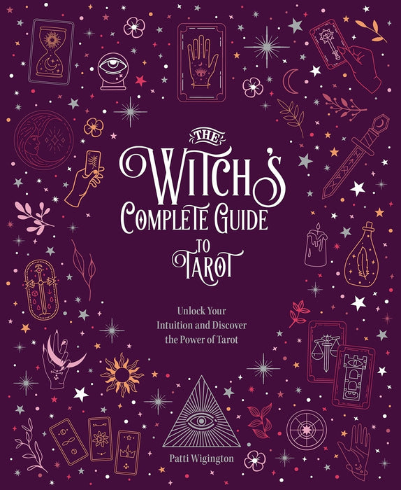 The Witch's Complete Guide to Tarot : Unlock Your Intuition and Discover the Power of Tarot - Patti Wigington - Tarotpuoti