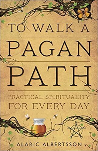 To Walk a Pagan Path: Practical Spirituality for Every Day - Alaric Albertsson - Tarotpuoti