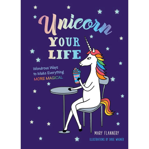 Unicorn Your Life: Make Everything More Magical - Mary Flannery - Tarotpuoti
