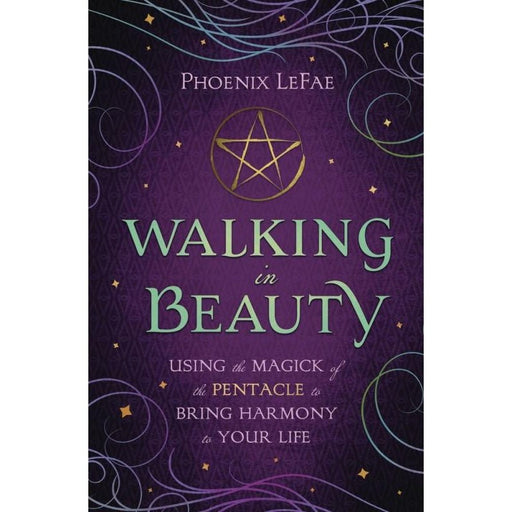 Walking in Beauty: Using the Magick of the Pentacle - Phoenix Le Fae - Tarotpuoti
