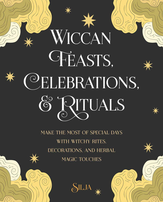 Wiccan Feasts, Celebrations, and Rituals: Make the most of special days with witchy rites, decorations, and herbal magic touches - Silja - Tarotpuoti