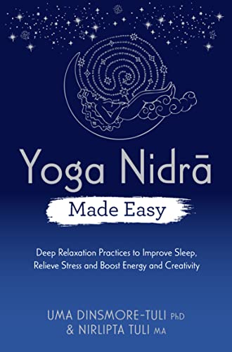 Yoga Nidra Made Easy: Deep Relaxation Practices to Improve Sleep, Relieve Stress and Boost Energy and Creativity (Made Easy series) - Uma Dinsmore, Tuli and Nirlipta Tuli - Tarotpuoti